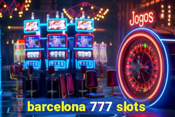 barcelona 777 slots